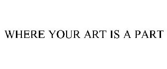 WHERE YOUR ART IS A PART