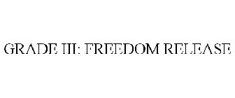 GRADE III: FREEDOM RELEASE