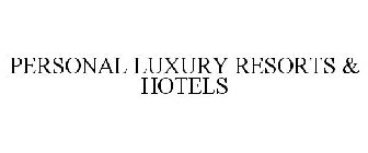 PERSONAL LUXURY RESORTS & HOTELS
