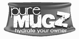 PURE MUGZ HYDRATE YOUR OWNER