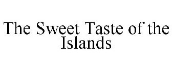 THE SWEET TASTE OF THE ISLANDS