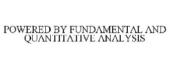 POWERED BY FUNDAMENTAL AND QUANTITATIVE ANALYSIS