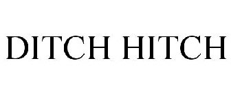 DITCH HITCH