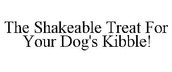 THE SHAKEABLE TREAT FOR YOUR DOG'S KIBBLE!