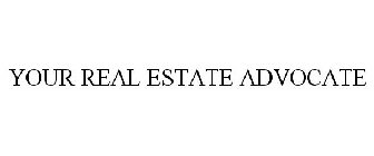 YOUR REAL ESTATE ADVOCATE