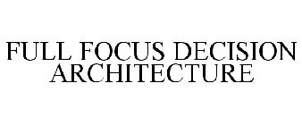 FULL FOCUS DECISION ARCHITECTURE