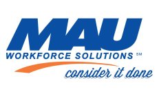 MAU WORKFORCE SOLUTIONS CONSIDER IT DONE