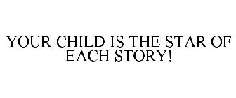 YOUR CHILD IS THE STAR OF EACH STORY!