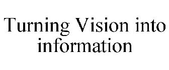 TURNING VISION INTO INFORMATION
