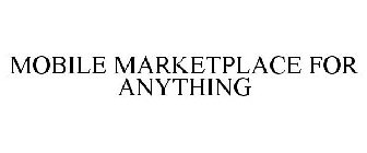 MOBILE MARKETPLACE FOR ANYTHING