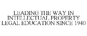 LEADING THE WAY IN INTELLECTUAL PROPERTY LEGAL EDUCATION SINCE 1940
