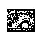 30A LIFE.COM LIFE MATTERS. PLAY HERE