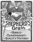 THE SHEPHERD'S GRAIN · HONEST · · TRANSPARENT · ·QUALITY FOCUSED ·