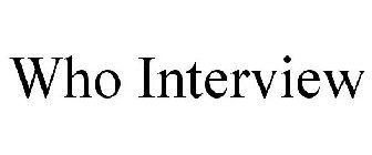 WHO INTERVIEW