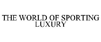 THE WORLD OF SPORTING LUXURY