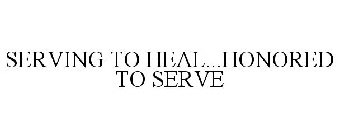 SERVING TO HEAL...HONORED TO SERVE