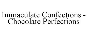 IMMACULATE CONFECTIONS - CHOCOLATE PERFECTIONS