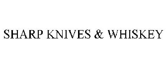 SHARP KNIVES & WHISKEY