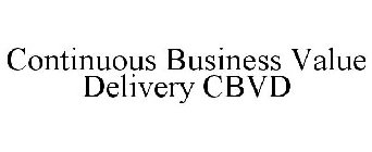 CONTINUOUS BUSINESS VALUE DELIVERY CBVD