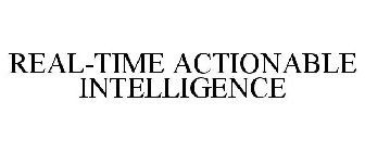 REAL-TIME ACTIONABLE INTELLIGENCE