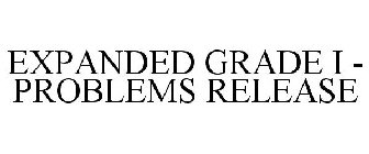 EXPANDED GRADE I - PROBLEMS RELEASE