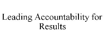 LEADING ACCOUNTABILITY FOR RESULTS