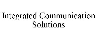 INTEGRATED COMMUNICATION SOLUTIONS