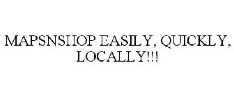 MAPSNSHOP EASILY, QUICKLY, LOCALLY!!!