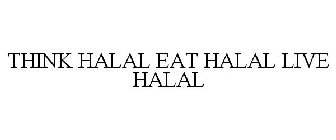 THINK HALAL EAT HALAL LIVE HALAL
