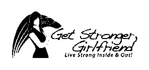 GET STRONGER, GIRLFRIEND BE STRONG INSIDE & OUT!