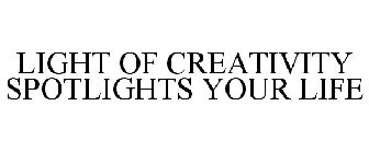 LIGHT OF CREATIVITY SPOTLIGHTS YOUR LIFE