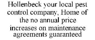 HOLLENBECK YOUR LOCAL PEST CONTROL COMPANY, HOME OF THE NO ANNUAL PRICE INCREASES ON MAINTENANCE AGREEMENTS GUARANTEED