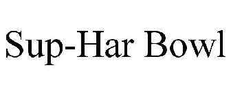 SUP-HAR BOWL