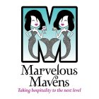 M MARVELOUS MAVENS TAKING HOSPITALITY TO THE NEXT LEVEL
