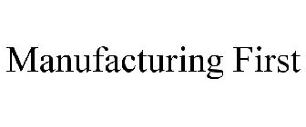 MANUFACTURING FIRST