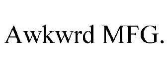 AWKWRD MFG.