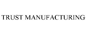 TRUST MANUFACTURING