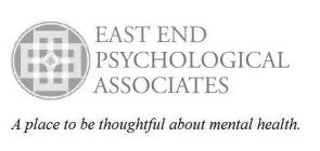 EAST END PSYCHOLOGICAL ASSOCIATES A PLACE TO BE THOUGHTFUL ABOUT MENTAL HEALTH