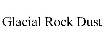 GLACIAL ROCK DUST