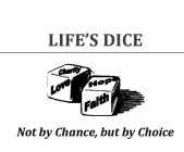 LIFE'S DICE CHARITY LOVE HOPE FAITH NOT BY CHANCE, BUT BY CHOICE