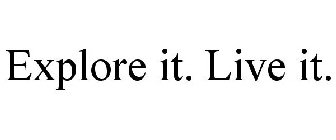 EXPLORE IT. LIVE IT.