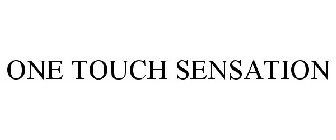 ONE TOUCH SENSATION