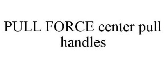 PULL FORCE CENTER PULL HANDLES