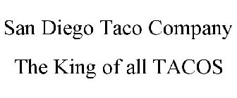 SAN DIEGO TACO COMPANY THE KING OF ALL TACOS