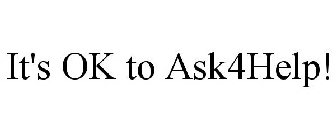 IT'S OK TO ASK4HELP!