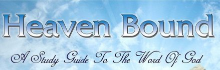 HEAVEN BOUND A STUDY GUIDE TO THE WORD OF GOD