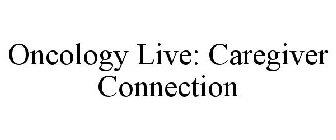 ONCOLOGY LIVE: CAREGIVER CONNECTION