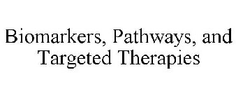 BIOMARKERS, PATHWAYS, AND TARGETED THERAPIES