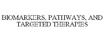 BIOMARKERS, PATHWAYS, AND TARGETED THERAPIES