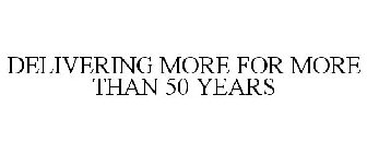 DELIVERING MORE FOR MORE THAN 50 YEARS